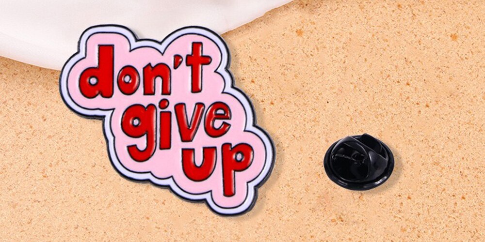 Don't Give Up Badge/ Brooch